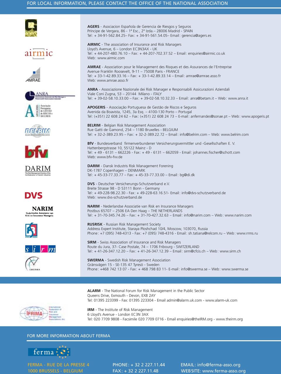 es AIRMIC - The association of Insurance and Risk Managers Lloyd s Avenue, 6 London EC3N3AX - UK Tel: + 44-207-480.76.10 Fax: + 44-207-702.37.52 Email: enquiries@airmic.