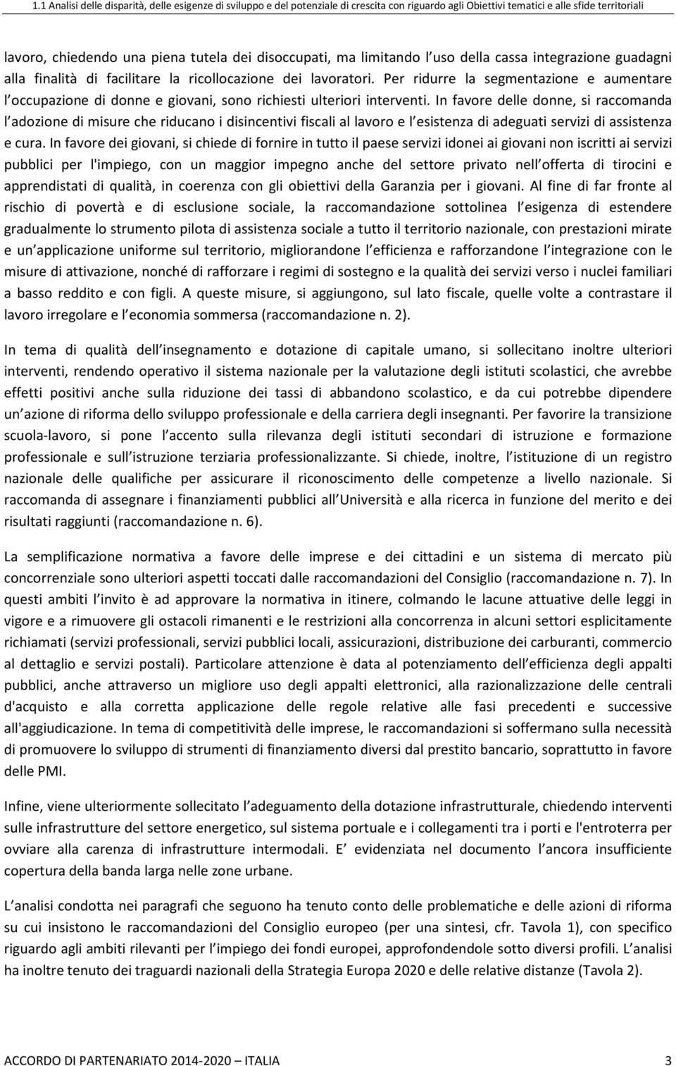 Per ridurre la segmentazione e aumentare l occupazione di donne e giovani, sono richiesti ulteriori interventi.