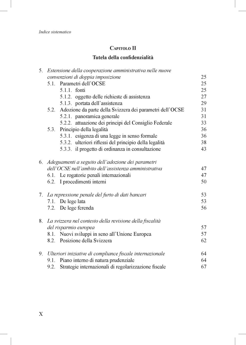 3.1. esigenza di una legge in senso formale 36 5.3.2. ulteriori riflessi del principio della legalità 38 5.3.3. il progetto di ordinanza in consultazione 43 6.