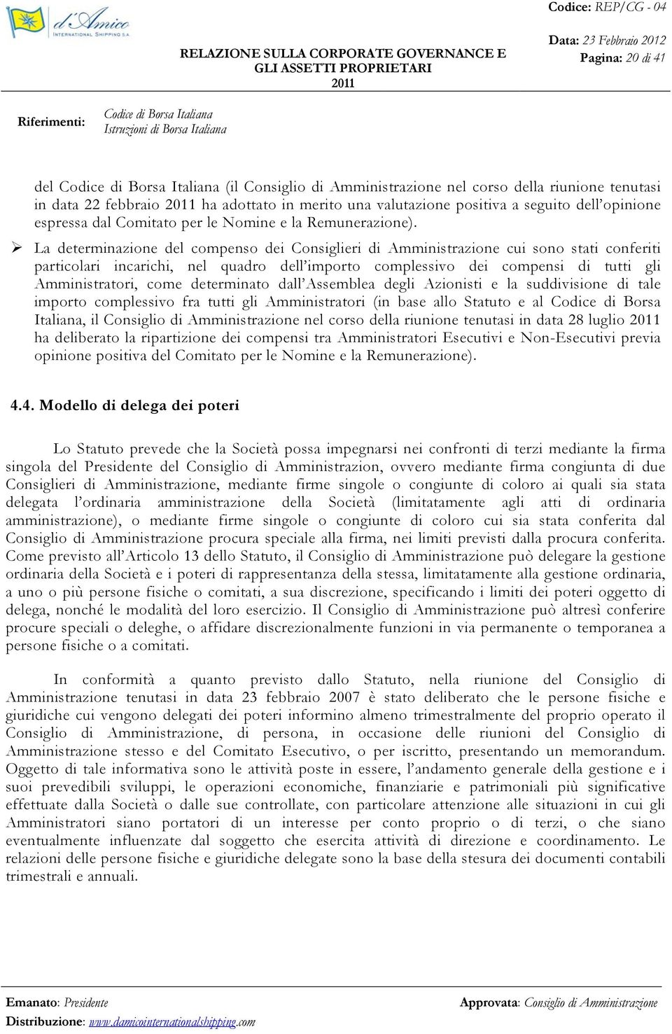 La determinazione del compenso dei Consiglieri di Amministrazione cui sono stati conferiti particolari incarichi, nel quadro dell importo complessivo dei compensi di tutti gli Amministratori, come