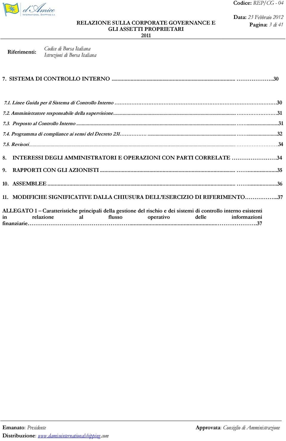 INTERESSI DEGLI AMMINISTRATORI E OPERAZIONI CON PARTI CORRELATE 34 9. RAPPORTI CON GLI AZIONISTI......35 10. ASSEMBLEE......36 11.