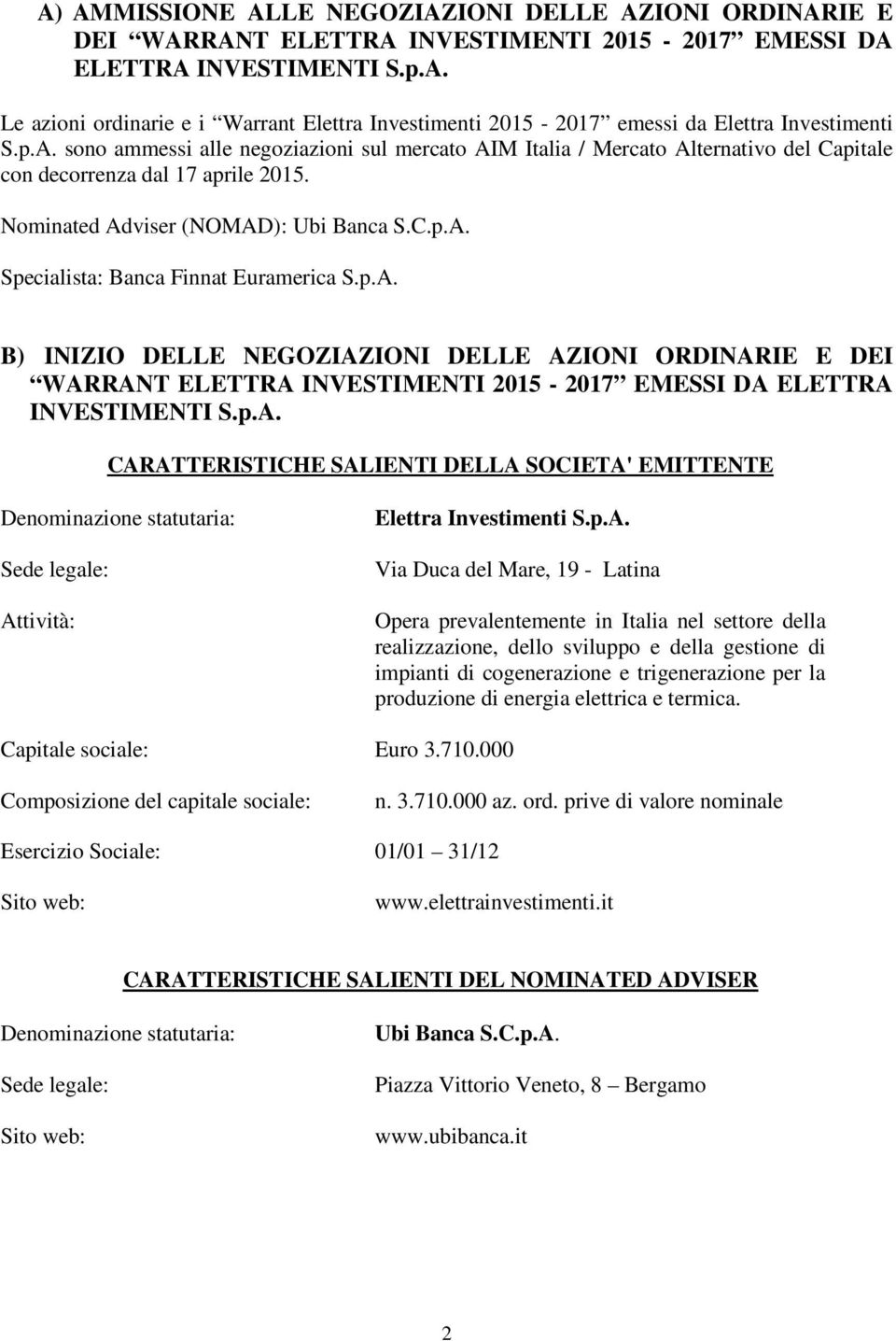 p.A. B) INIZIO DELLE NEGOZIAZIONI DELLE AZIONI ORDINARIE E DEI WARRANT ELETTRA INVESTIMENTI 2015-2017 EMESSI DA ELETTRA INVESTIMENTI S.p.A. CARATTERISTICHE SALIENTI DELLA SOCIETA' EMITTENTE