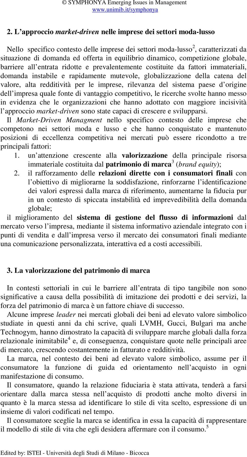 alta redditività per le imprese, rilevanza del sistema paese d origine dell impresa quale fonte di vantaggio competitivo, le ricerche svolte hanno messo in evidenza che le organizzazioni che hanno