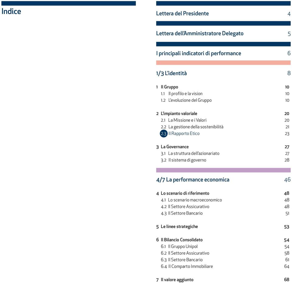 1 La struttura dell azionariato 27 3.2 Il sistema di governo 28 4/7 La performance economica 46 4 Lo scenario di riferimento 48 4.1 Lo scenario macroeconomico 48 4.