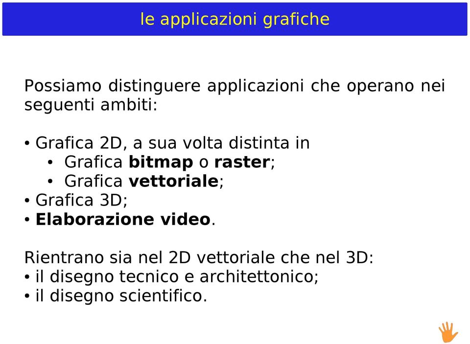 Grafica vettoriale; Grafica 3D; Elaborazione video.
