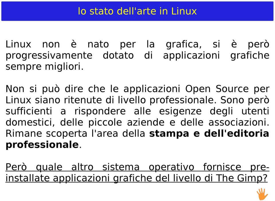 Sono però sufficienti a rispondere alle esigenze degli utenti domestici, delle piccole aziende e delle associazioni.