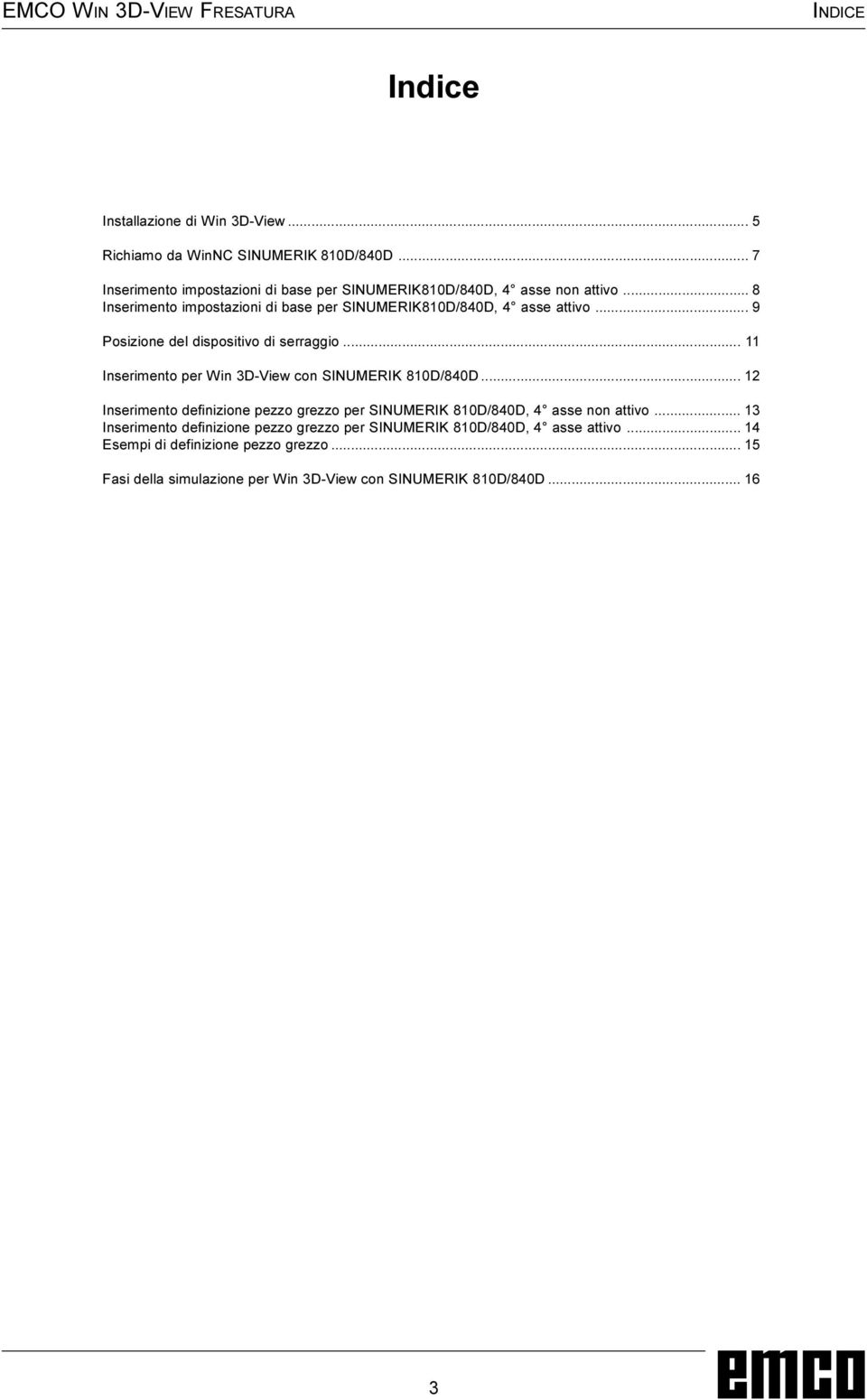 .. 9 Posizione del dispositivo di serraggio... 11 Inserimento per Win 3D-View con SINUMERIK 810D/840D.