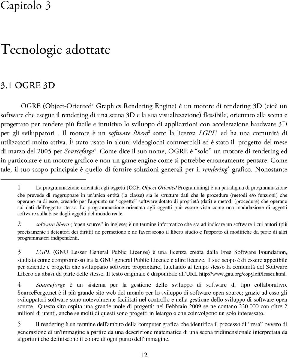 scena e progettato per rendere più facile e intuitivo lo sviluppo di applicazioni con accelerazione hardware 3D per gli sviluppatori.