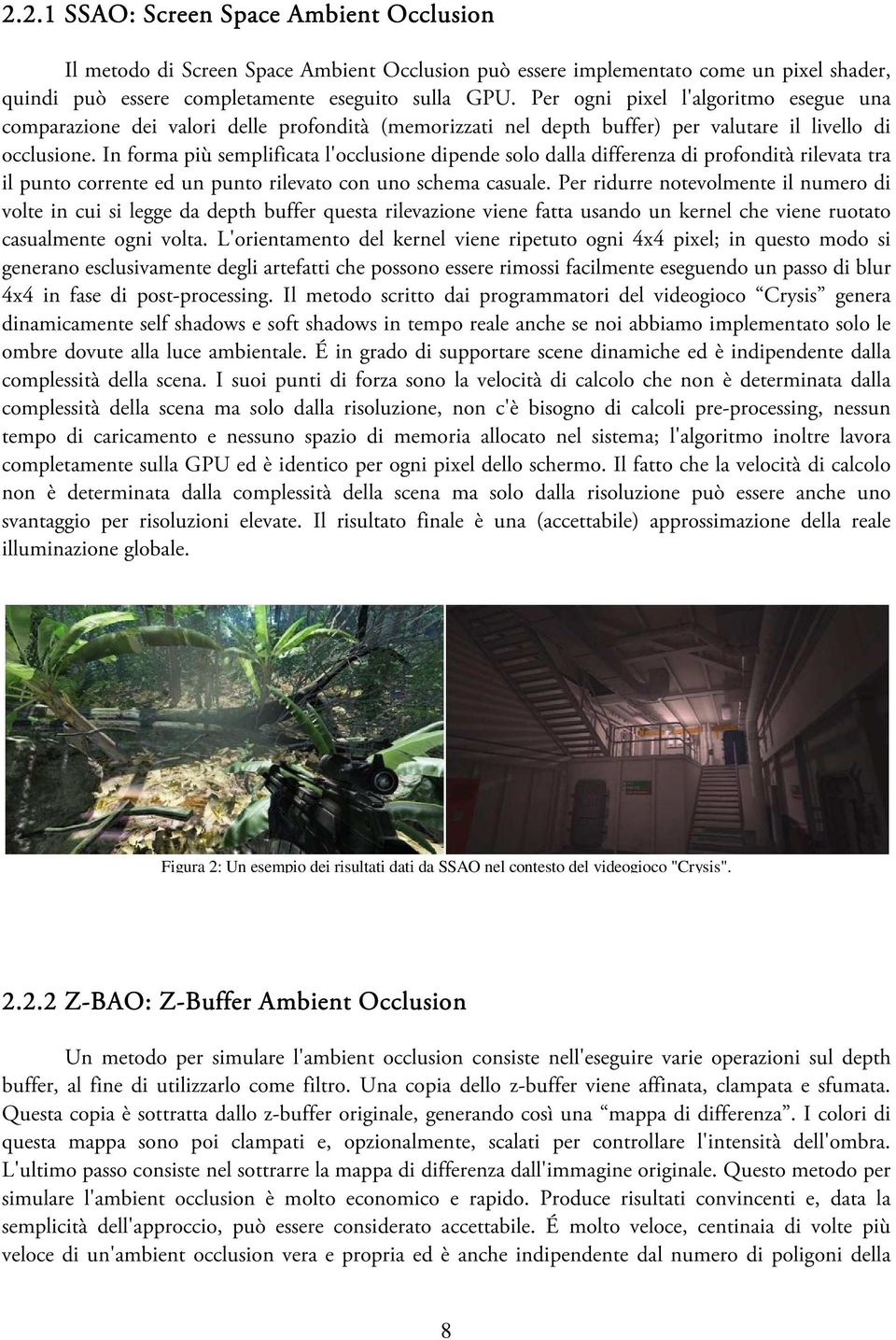 In forma più semplificata l'occlusione dipende solo dalla differenza di profondità rilevata tra il punto corrente ed un punto rilevato con uno schema casuale.