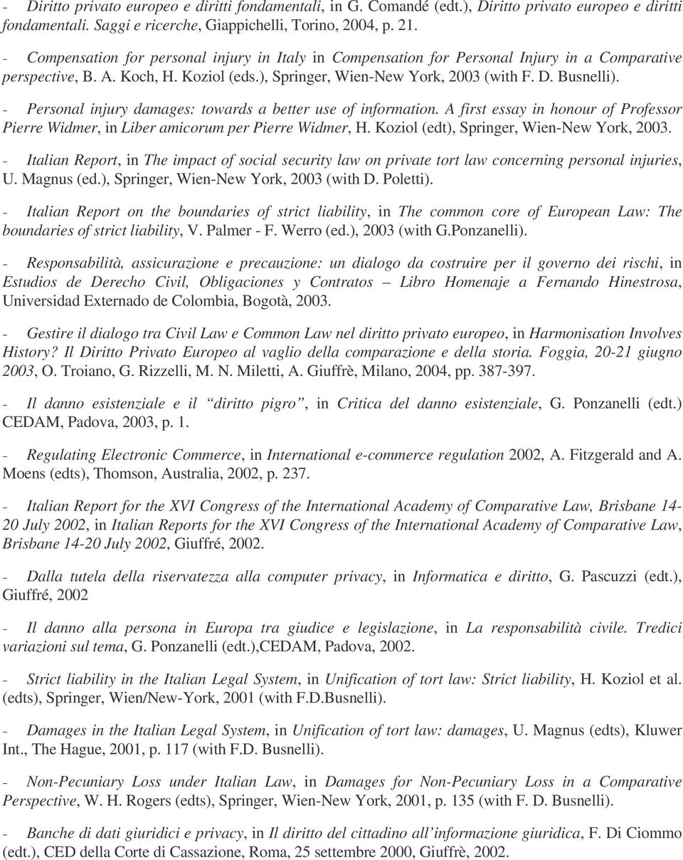 Personal injury damages: towards a better use of information. A first essay in honour of Professor Pierre Widmer, in Liber amicorum per Pierre Widmer, H. Koziol (edt), Springer, Wien-New York, 2003.