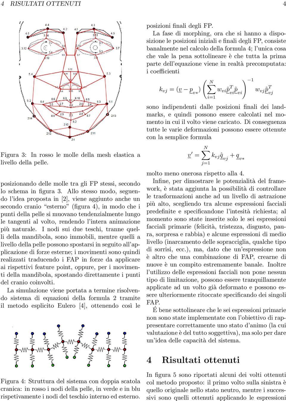 rendendo l intera animazione più naturale.