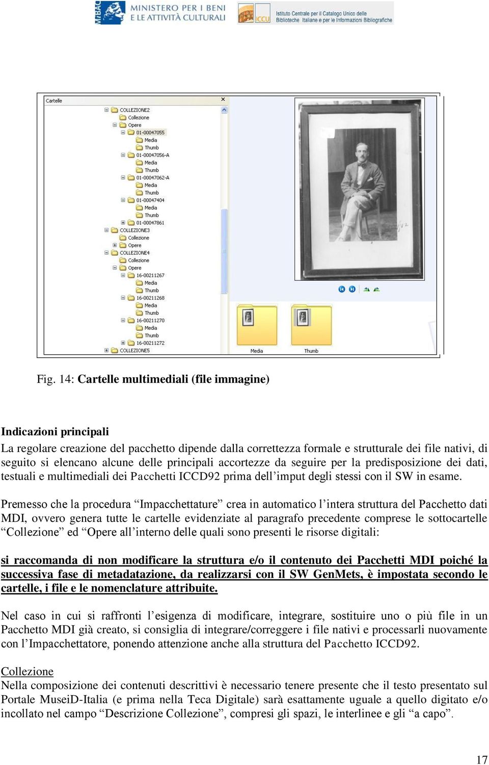 Premesso che la procedura Impacchettature crea in automatico l intera struttura del Pacchetto dati MDI, ovvero genera tutte le cartelle evidenziate al paragrafo precedente comprese le sottocartelle