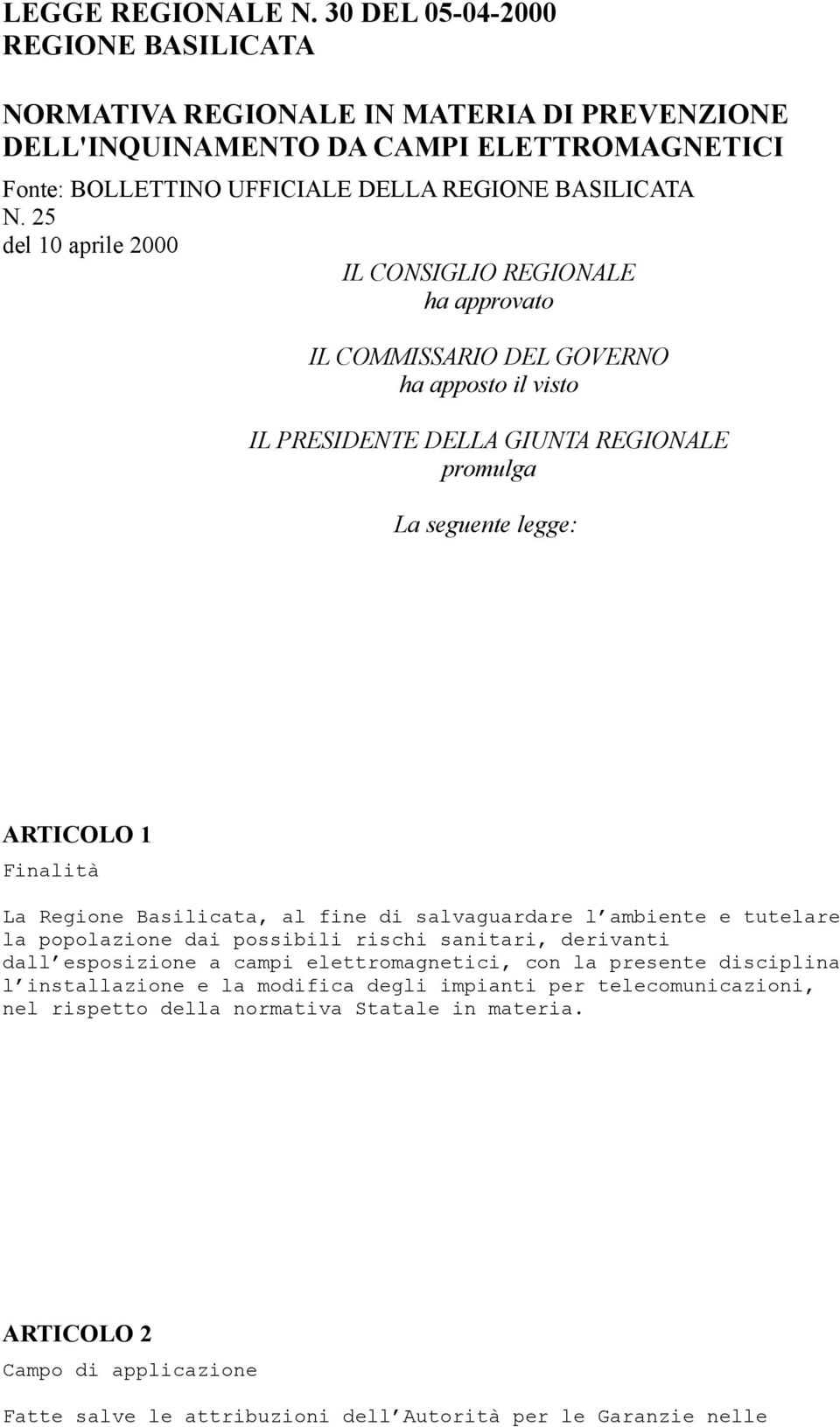 25 del 10 aprile 2000 IL CONSIGLIO REGIONALE ha approvato IL COMMISSARIO DEL GOVERNO ha apposto il visto IL PRESIDENTE DELLA GIUNTA REGIONALE promulga La seguente legge: ARTICOLO 1 Finalità La