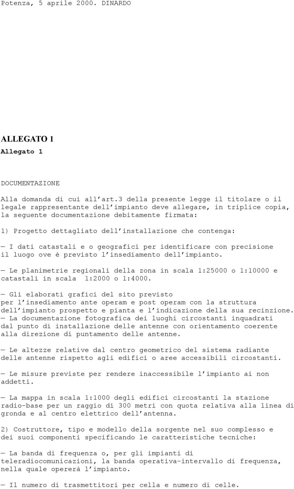 installazione che contenga: I dati catastali e o geografici per identificare con precisione il luogo ove è previsto l insediamento dell impianto.