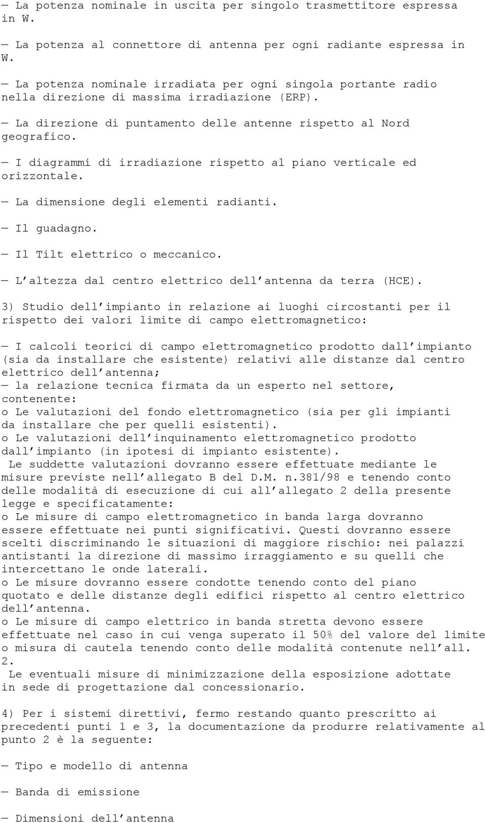 I diagrammi di irradiazione rispetto al piano verticale ed orizzontale. La dimensione degli elementi radianti. Il guadagno. Il Tilt elettrico o meccanico.