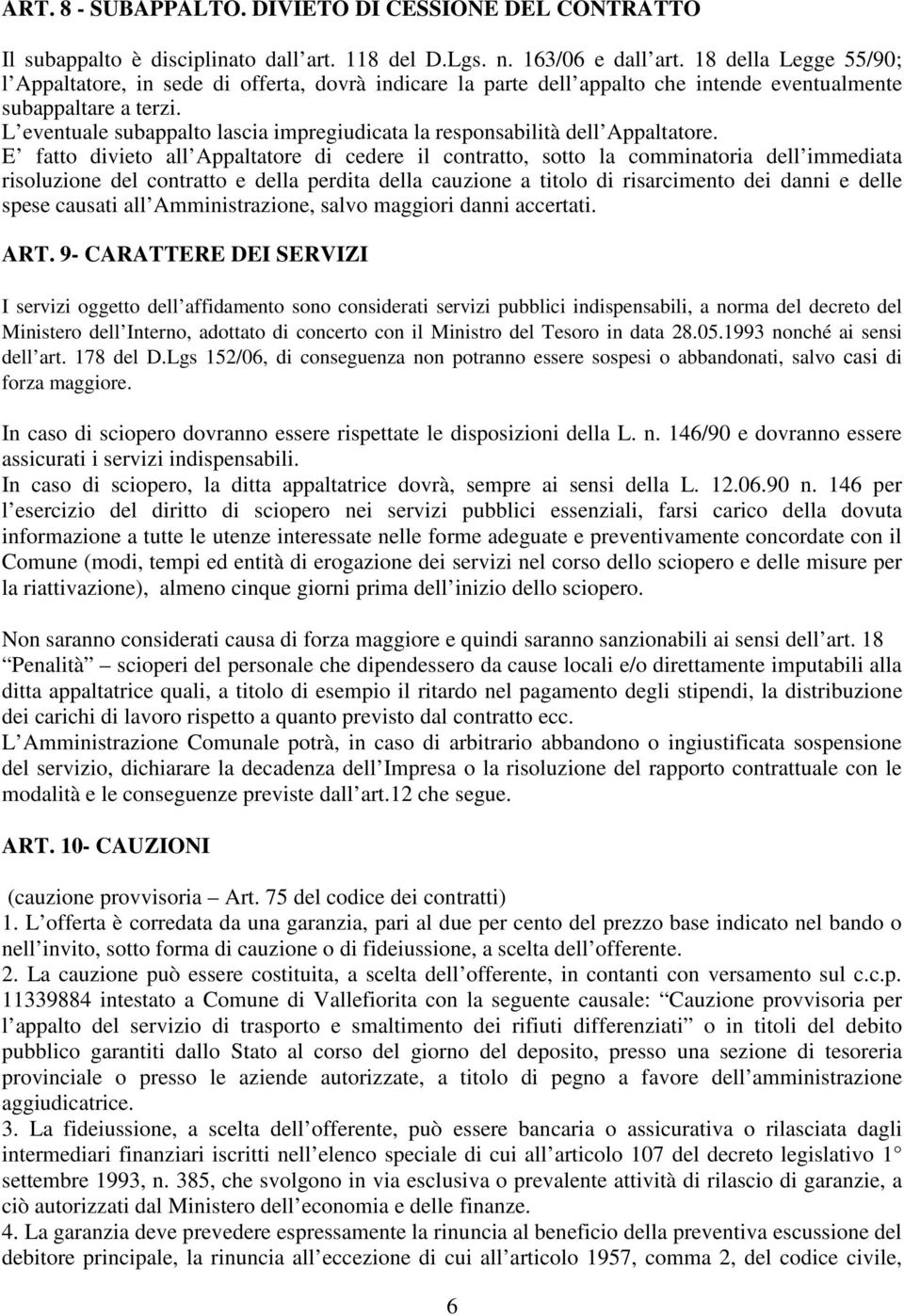 L eventuale subappalto lascia impregiudicata la responsabilità dell Appaltatore.