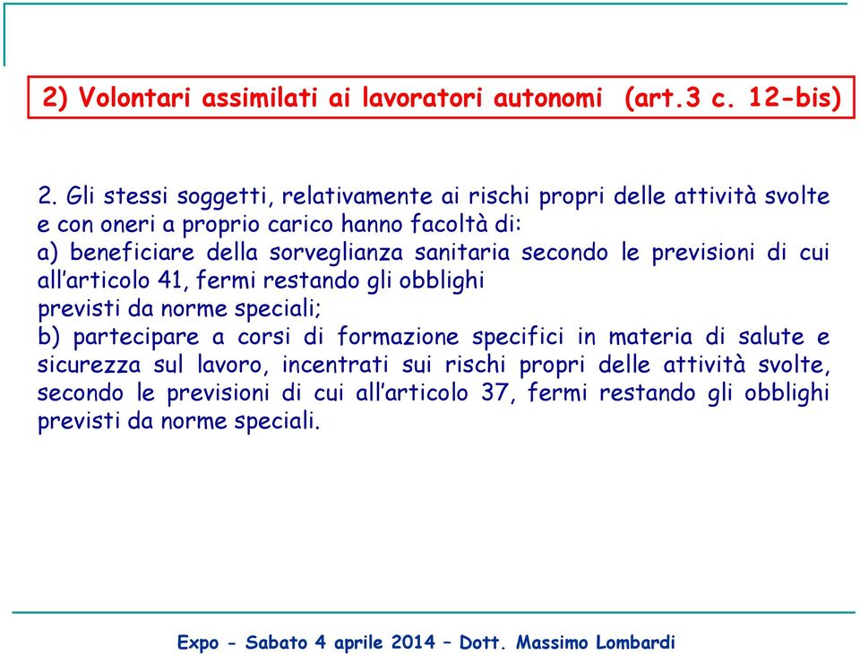 sorveglianza sanitaria secondo le previsioni di cui all articolo 41, fermi restando gli obblighi previsti da norme speciali; b) partecipare a