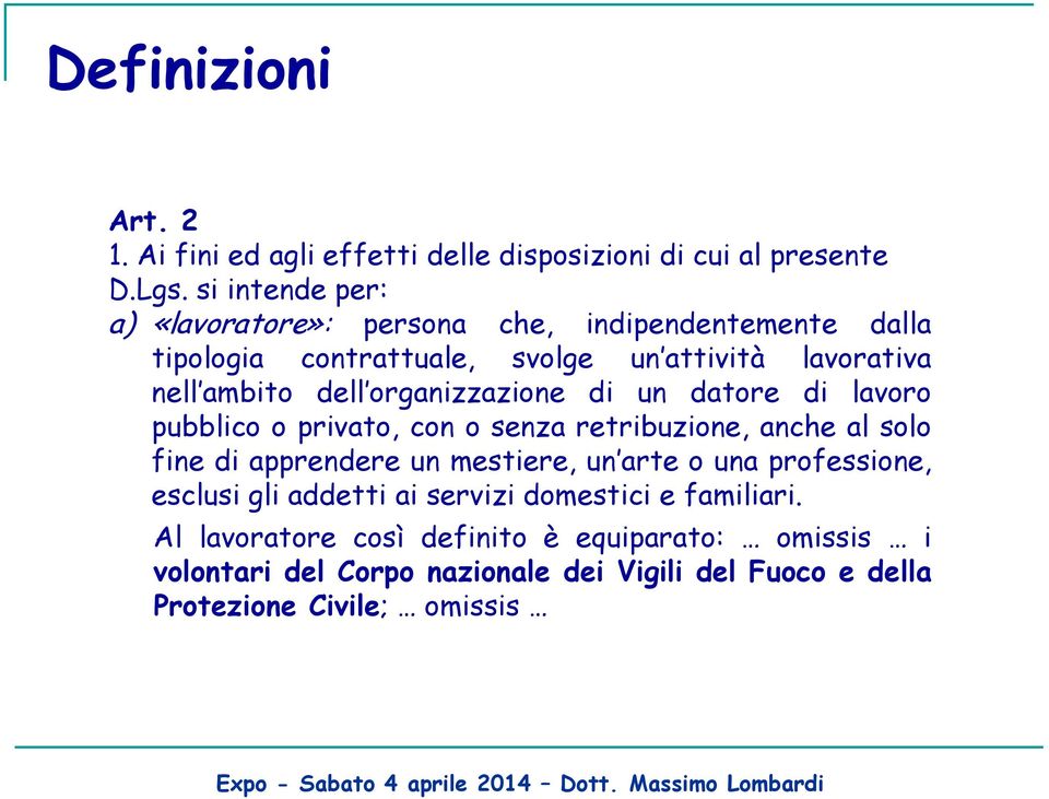 organizzazione di un datore di lavoro pubblico o privato, con o senza retribuzione, anche al solo fine di apprendere un mestiere, un arte o una