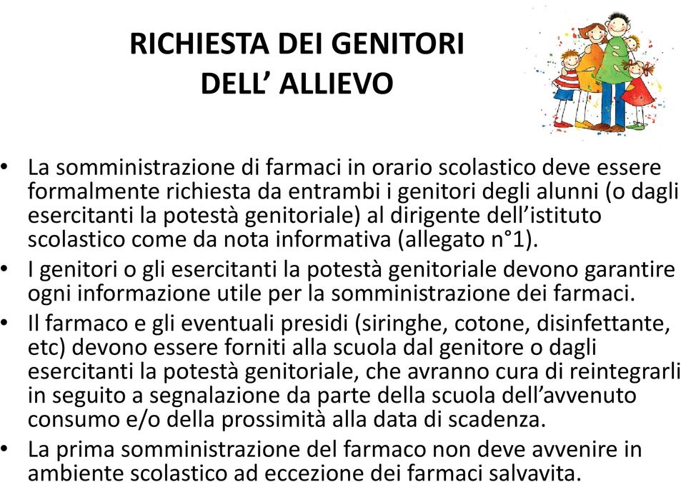 I genitori i o gli esercitanti ti la potestà tàgenitoriale i devono garantire ogni informazione utile per la somministrazione dei farmaci.