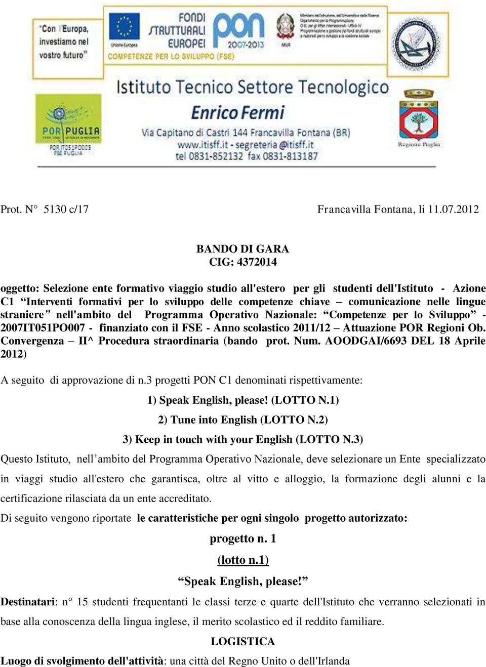 comunicazione nelle lingue straniere nell'ambito del Programma Operativo Nazionale: Competenze per lo Sviluppo - 2007IT051PO007 - finanziato con il FSE - Anno scolastico 2011/12 Attuazione POR