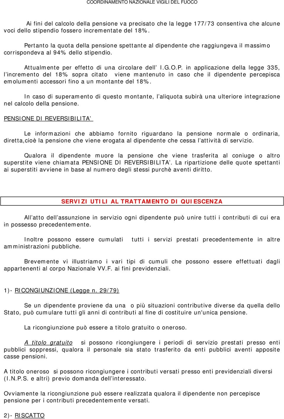 In caso di superamento di questo montante, l aliquota subirà una ulteriore integrazione nel calcolo della pensione.