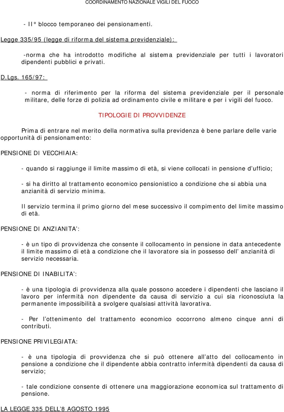 165/97: - norma di riferimento per la riforma del sistema previdenziale per il personale militare, delle forze di polizia ad ordinamento civile e militare e per i vigili del fuoco.