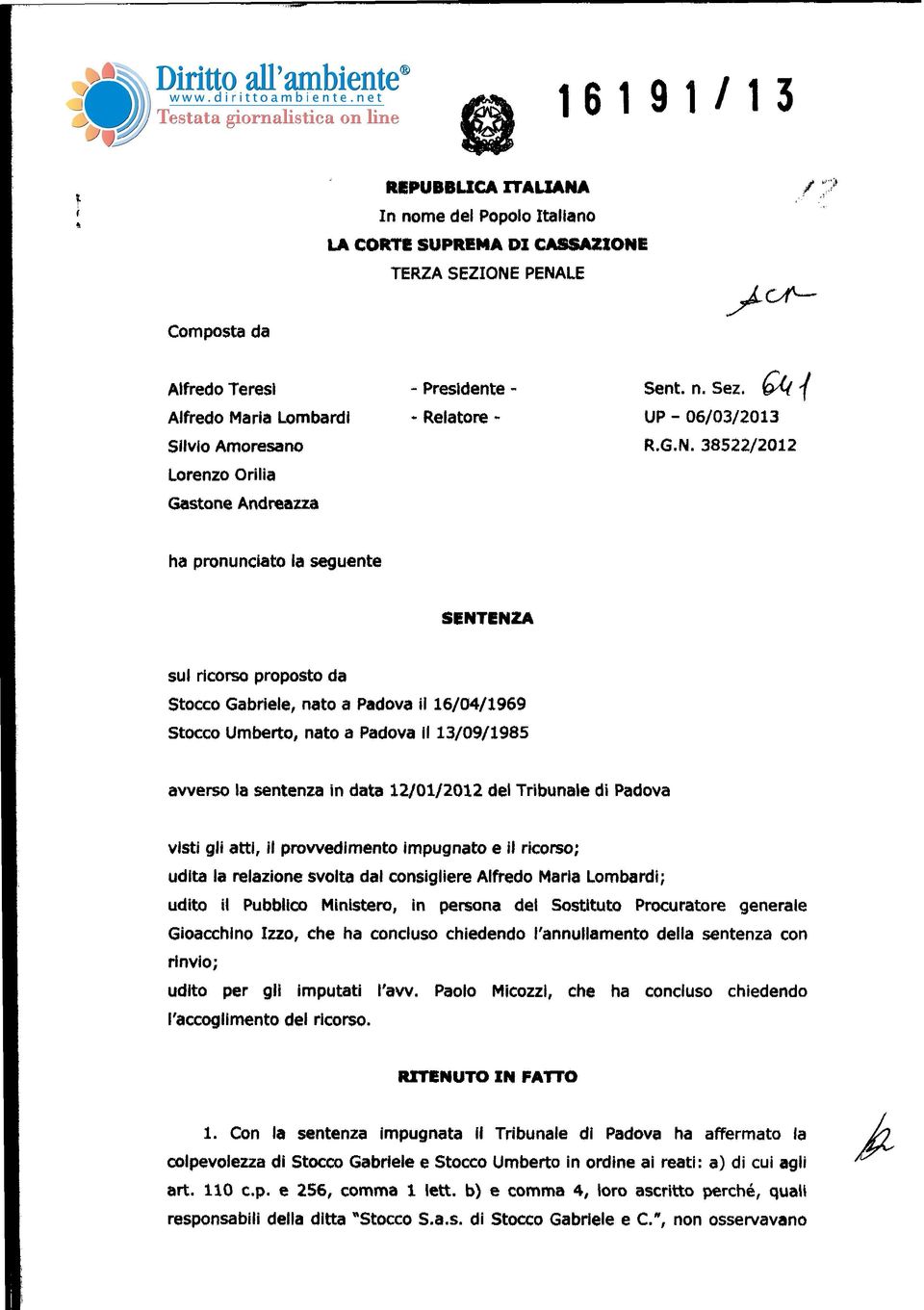 38522/2012 Lorenzo Orilia Gastone Andreazza ha pronunciato la seguente SENTENZA sul ricorso proposto da Stocco Gabriele, nato a Padova il 16/04/1969 Stacco Umberto, nato a Padova il 13/09/1985