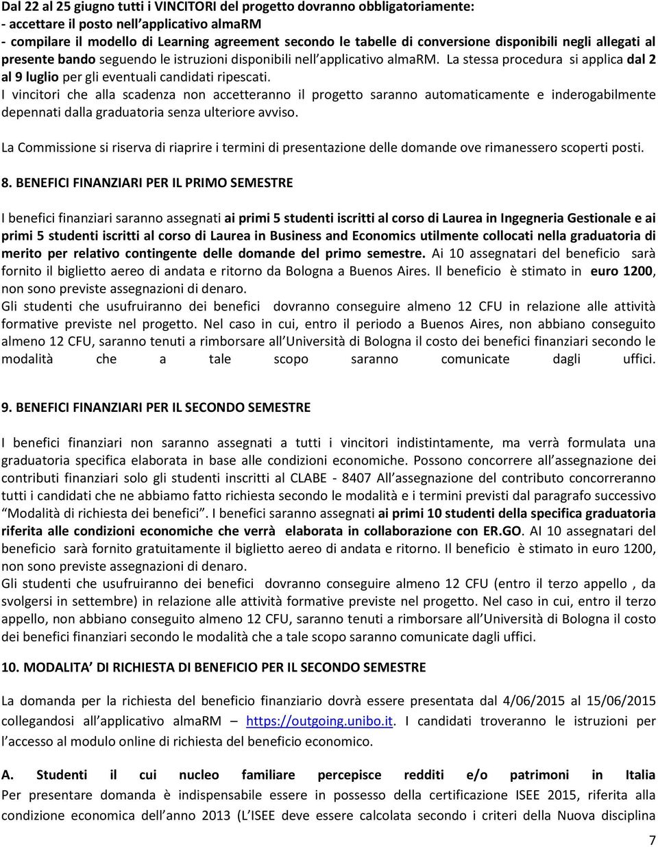 La stessa procedura si applica dal 2 al 9 luglio per gli eventuali candidati ripescati.