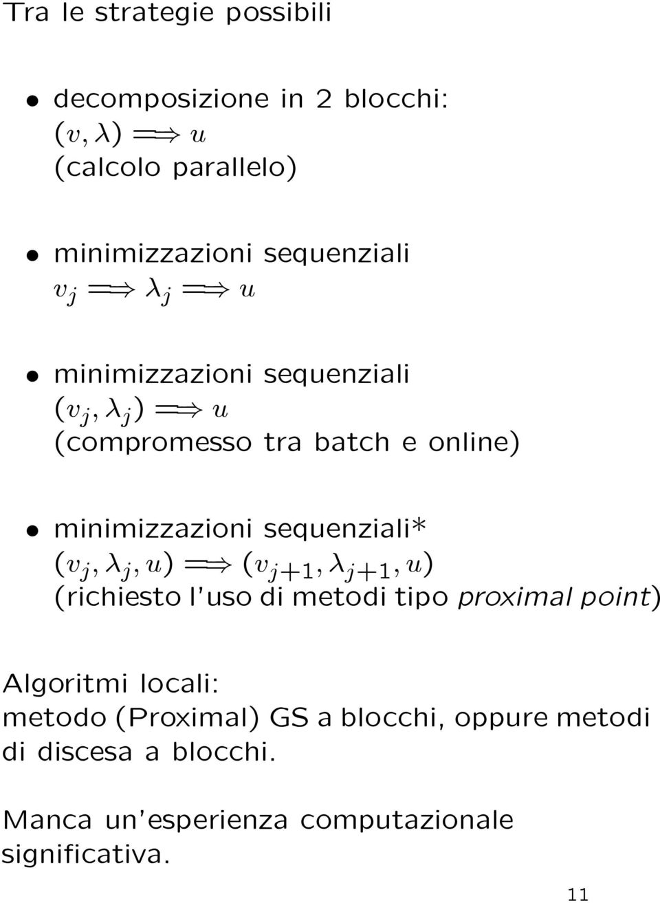 minimizzazioni sequenziali* (v j ; j;u)=) (v j+1 ; j+1 ;u) (richiesto l'uso di metodi tipo proximal point)