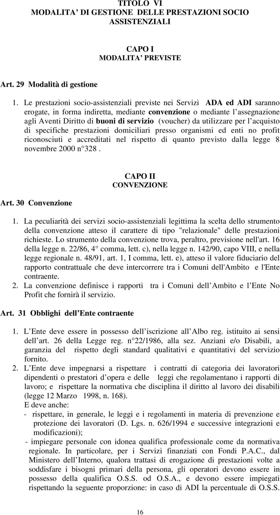 (voucher) da utilizzare per l acquisto di specifiche prestazioni domiciliari presso organismi ed enti no profit riconosciuti e accreditati nel rispetto di quanto previsto dalla legge 8 novembre 2000