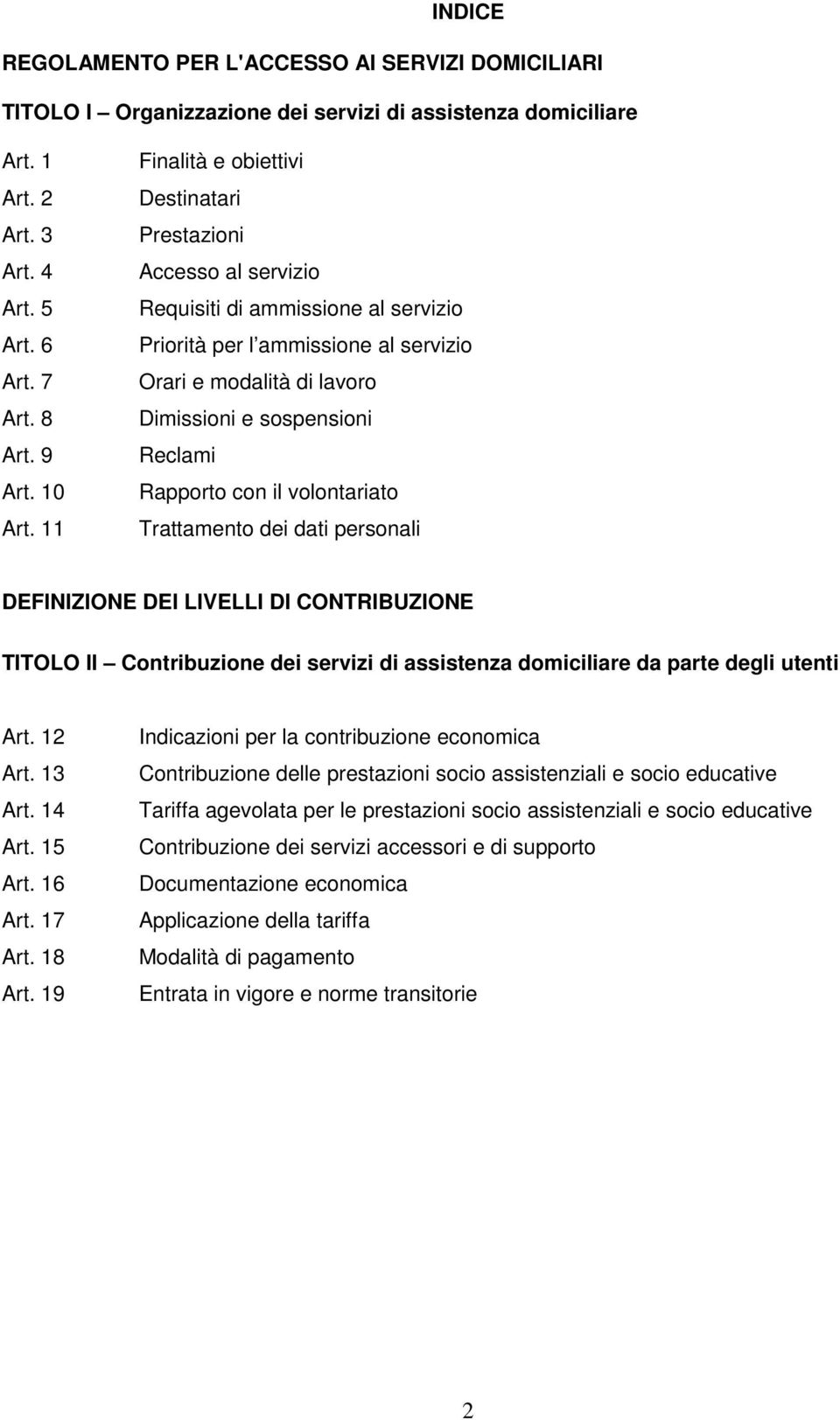 Reclami Rapporto con il volontariato Trattamento dei dati personali DEFINIZIONE DEI LIVELLI DI CONTRIBUZIONE TITOLO II Contribuzione dei servizi di assistenza domiciliare da parte degli utenti Art.