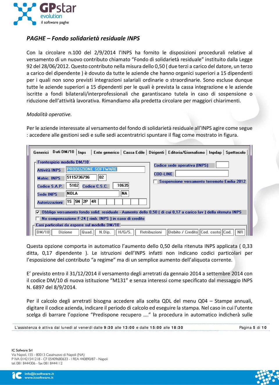 Questo contributo nella misura dello 0,50 ( due terzi a carico del datore, un terzo a carico del dipendente ) è dovuto da tutte le aziende che hanno organici superiori a 15 dipendenti per i quali non