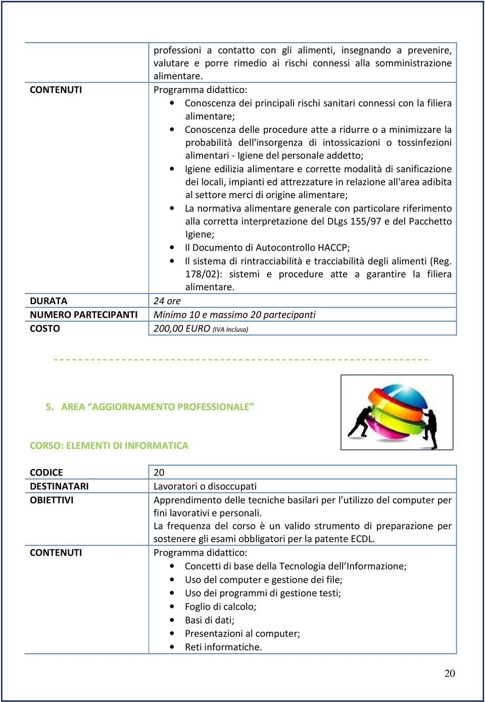 tossinfezioni alimentari - Igiene del personale addetto; Igiene edilizia alimentare e corrette modalità di sanificazione dei locali, impianti ed attrezzature in relazione all'area adibita al settore