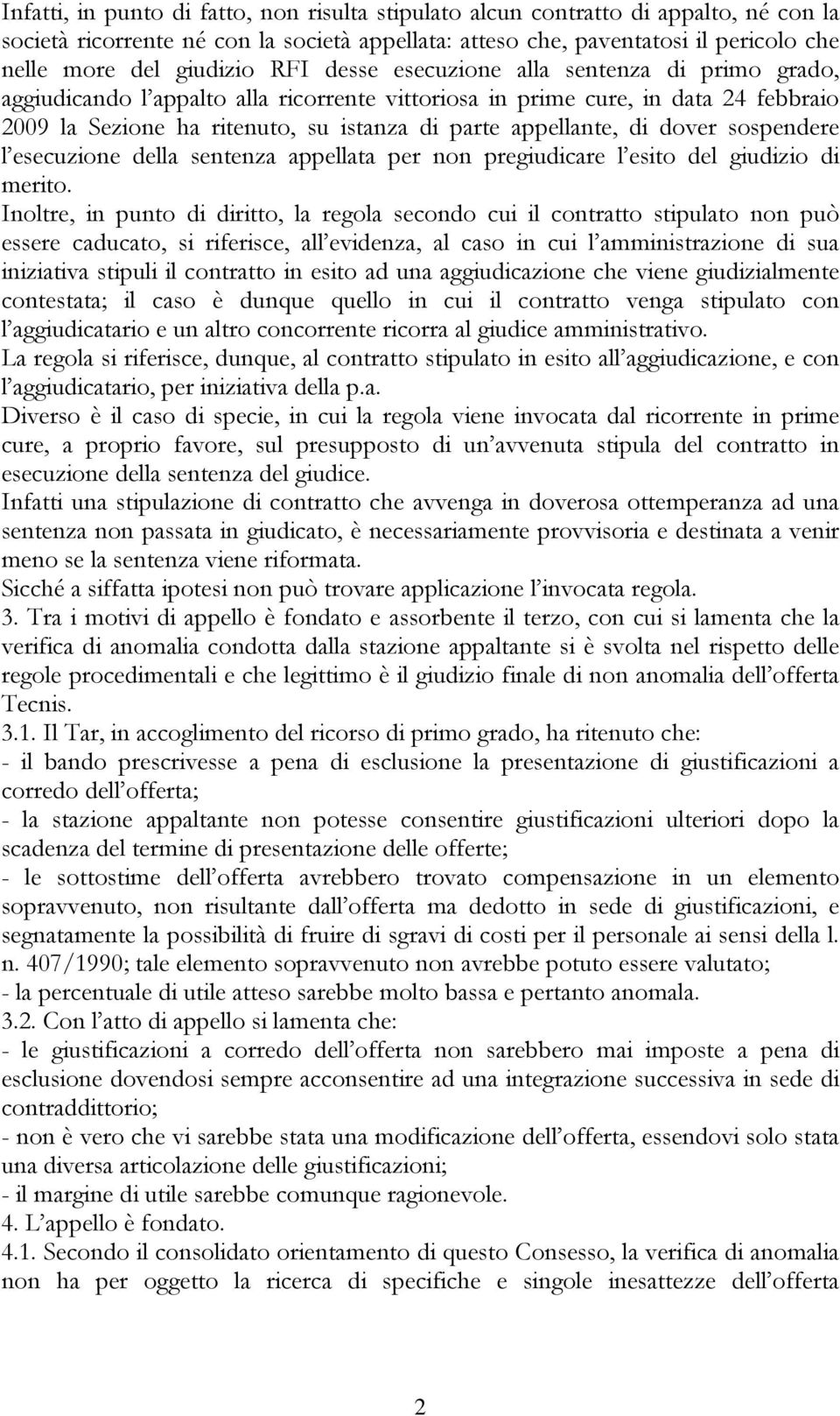 dover sospendere l esecuzione della sentenza appellata per non pregiudicare l esito del giudizio di merito.