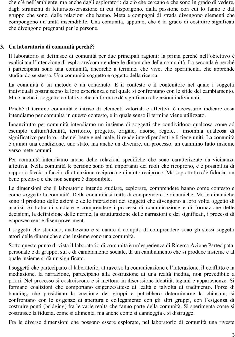 Una comunità, appunto, che è in grado di costruire significati che divengono pregnanti per le persone. 3. Un laboratorio di comunità perché?