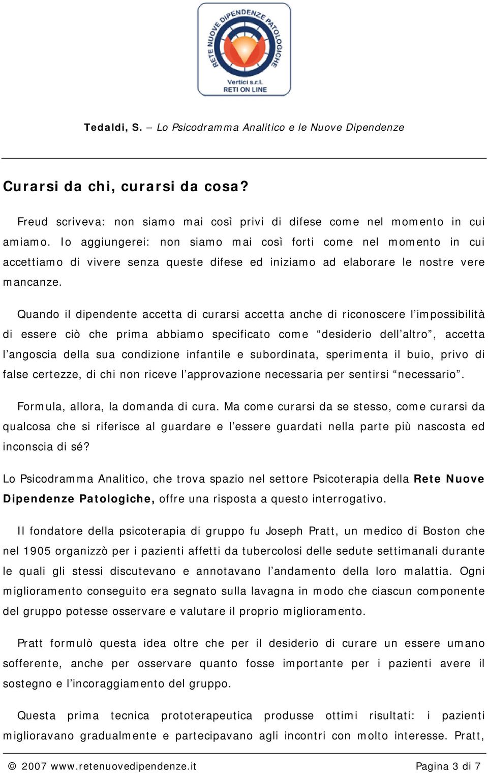 Quando il dipendente accetta di curarsi accetta anche di riconoscere l impossibilità di essere ciò che prima abbiamo specificato come desiderio dell altro, accetta l angoscia della sua condizione