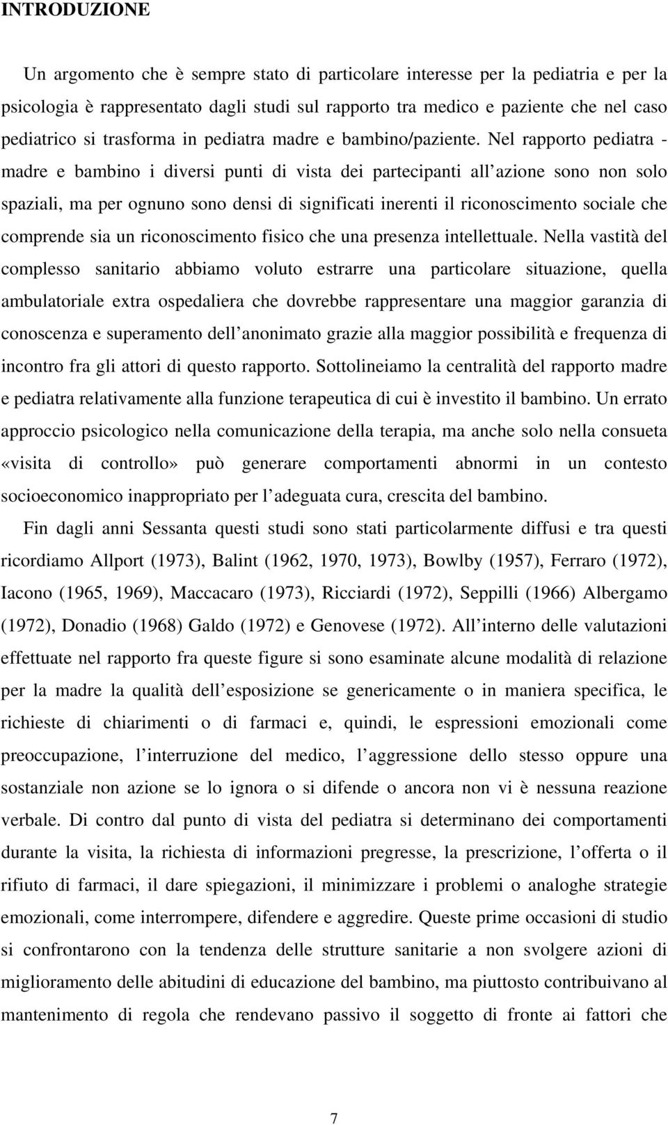 Nel rapporto pediatra - madre e bambino i diversi punti di vista dei partecipanti all azione sono non solo spaziali, ma per ognuno sono densi di significati inerenti il riconoscimento sociale che