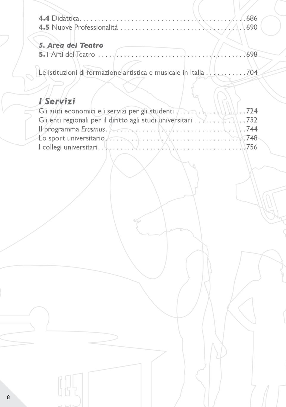 .......... 704 I Servizi Gli aiuti economici e i servizi per gli studenti.