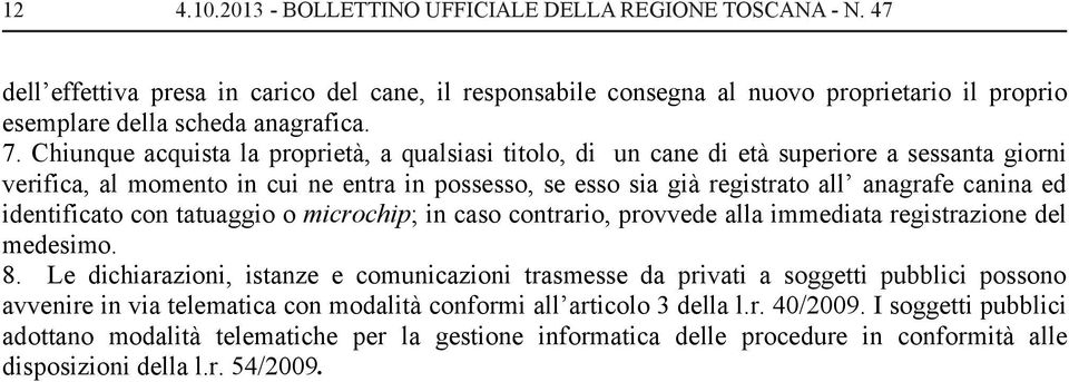 ed identificato con tatuaggio o microchip; in caso contrario, provvede alla immediata registrazione del medesimo. 8.