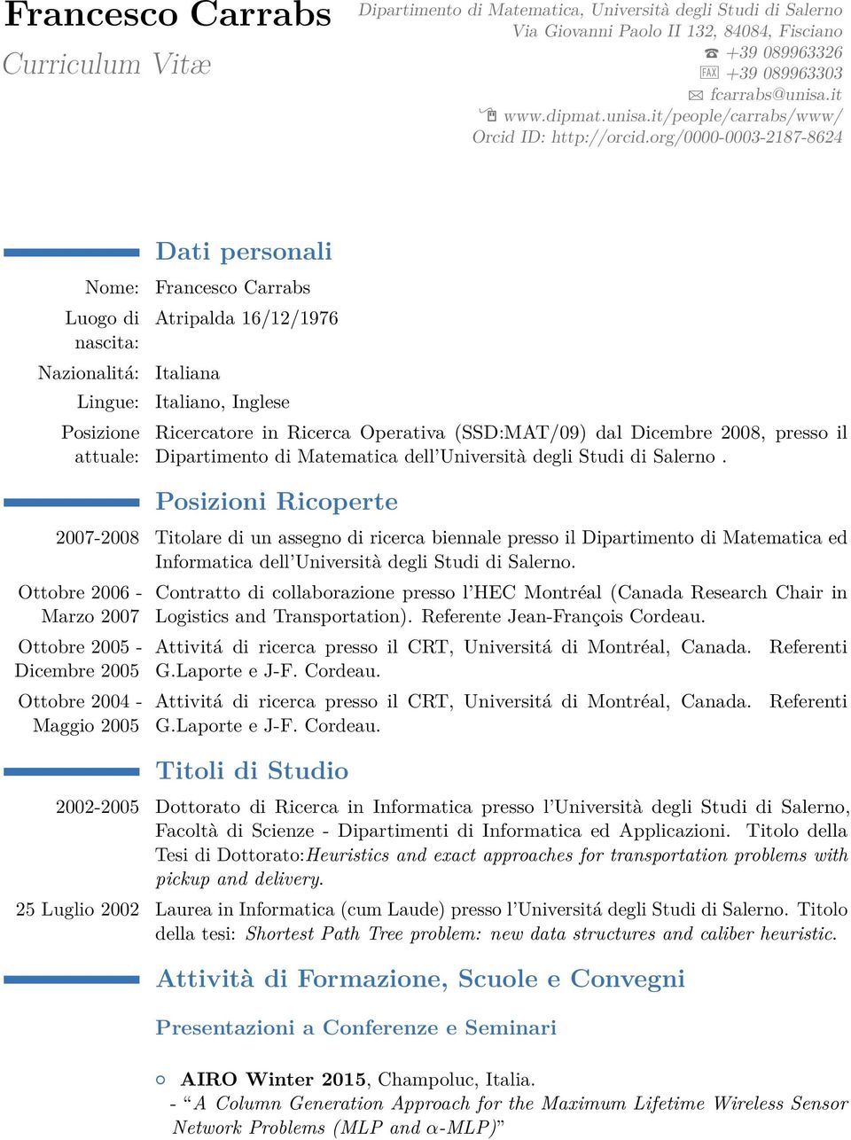 org/0000-0003-2187-8624 Nome: Luogo di nascita: Nazionalitá: Lingue: Posizione attuale: Dati personali Francesco Carrabs Atripalda 16/12/1976 Italiana Italiano, Inglese Ricercatore in Ricerca