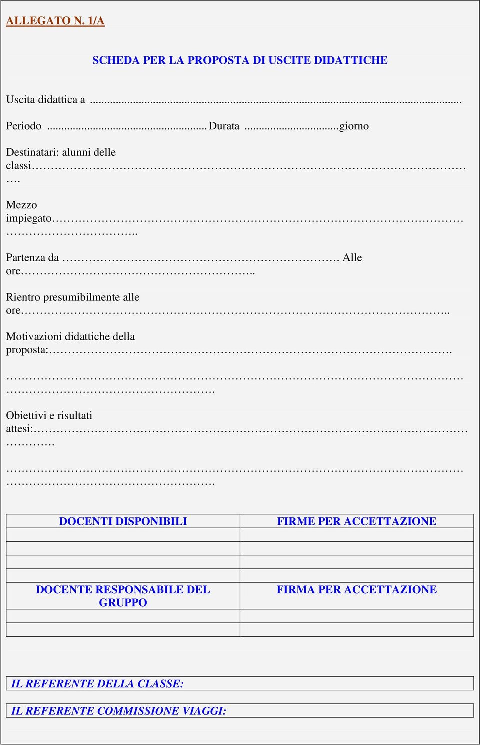 . Rientro presumibilmente alle ore.. Motivazioni didattiche della proposta:.. Obiettivi e risultati attesi:.