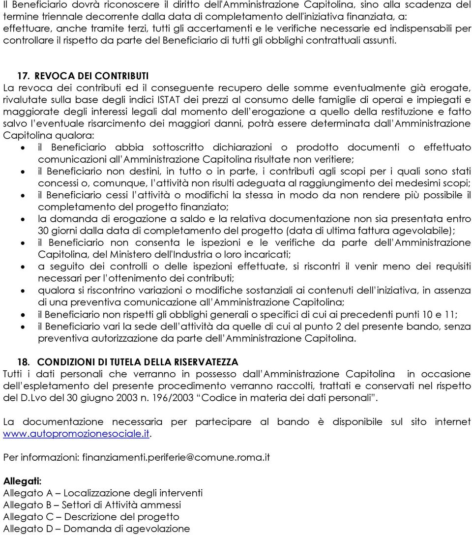 17. REVOCA DEI CONTRIBUTI La revoca dei contributi ed il conseguente recupero delle somme eventualmente già erogate, rivalutate sulla base degli indici ISTAT dei prezzi al consumo delle famiglie di