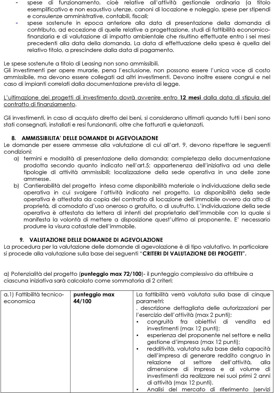 economicofinanziaria e di valutazione di impatto ambientale che risultino effettuate entro i sei mesi precedenti alla data della domanda.