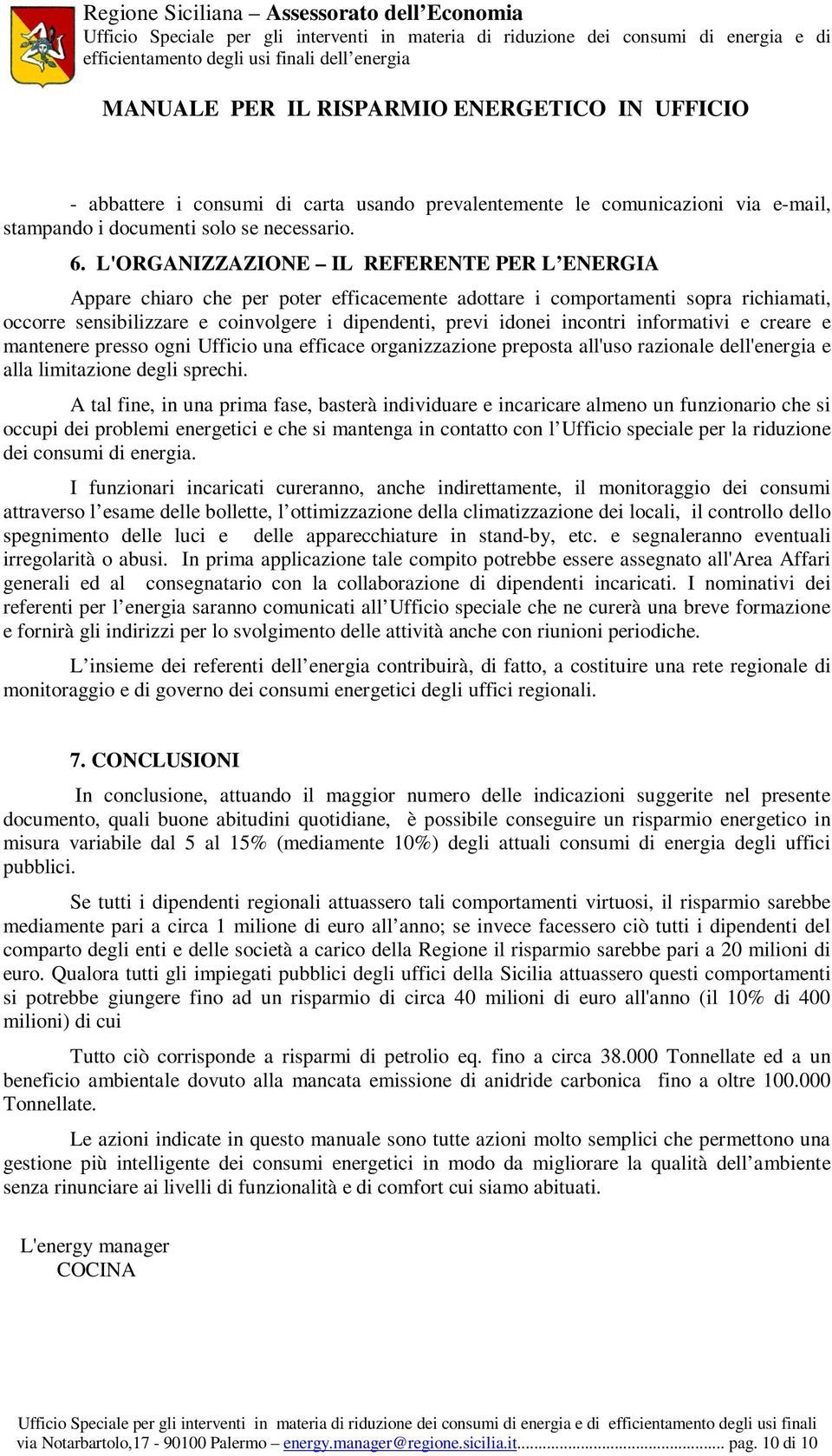 incontri informativi e creare e mantenere presso ogni Ufficio una efficace organizzazione preposta all'uso razionale dell'energia e alla limitazione degli sprechi.