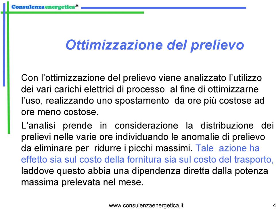 L analisi prende in considerazione la distribuzione dei prelievi nelle varie ore individuando le anomalie di prelievo da eliminare per ridurre i