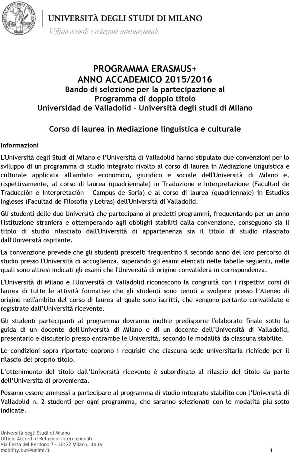 Mediazione linguistica e culturale applicata all'ambito economico, giuridico e sociale dell'università di Milano e, rispettivamente, al corso di laurea (quadriennale) in Traduzione e Interpretazione