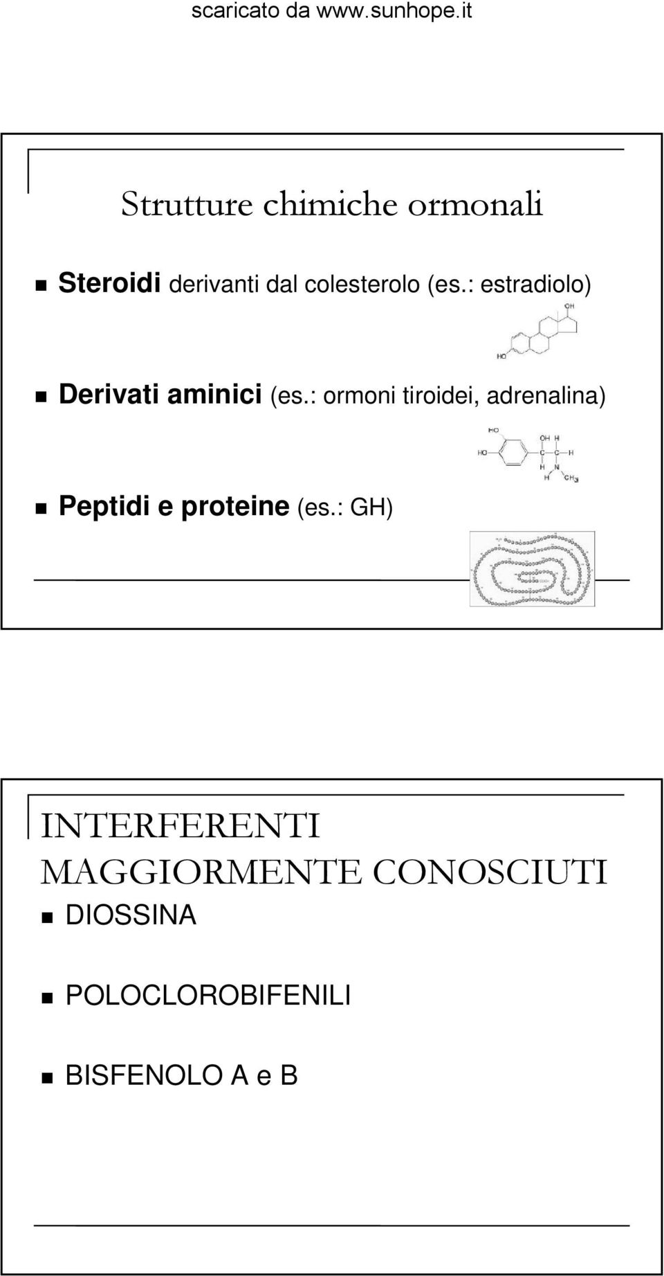 : ormoni tiroidei, adrenalina) Peptidi e proteine (es.