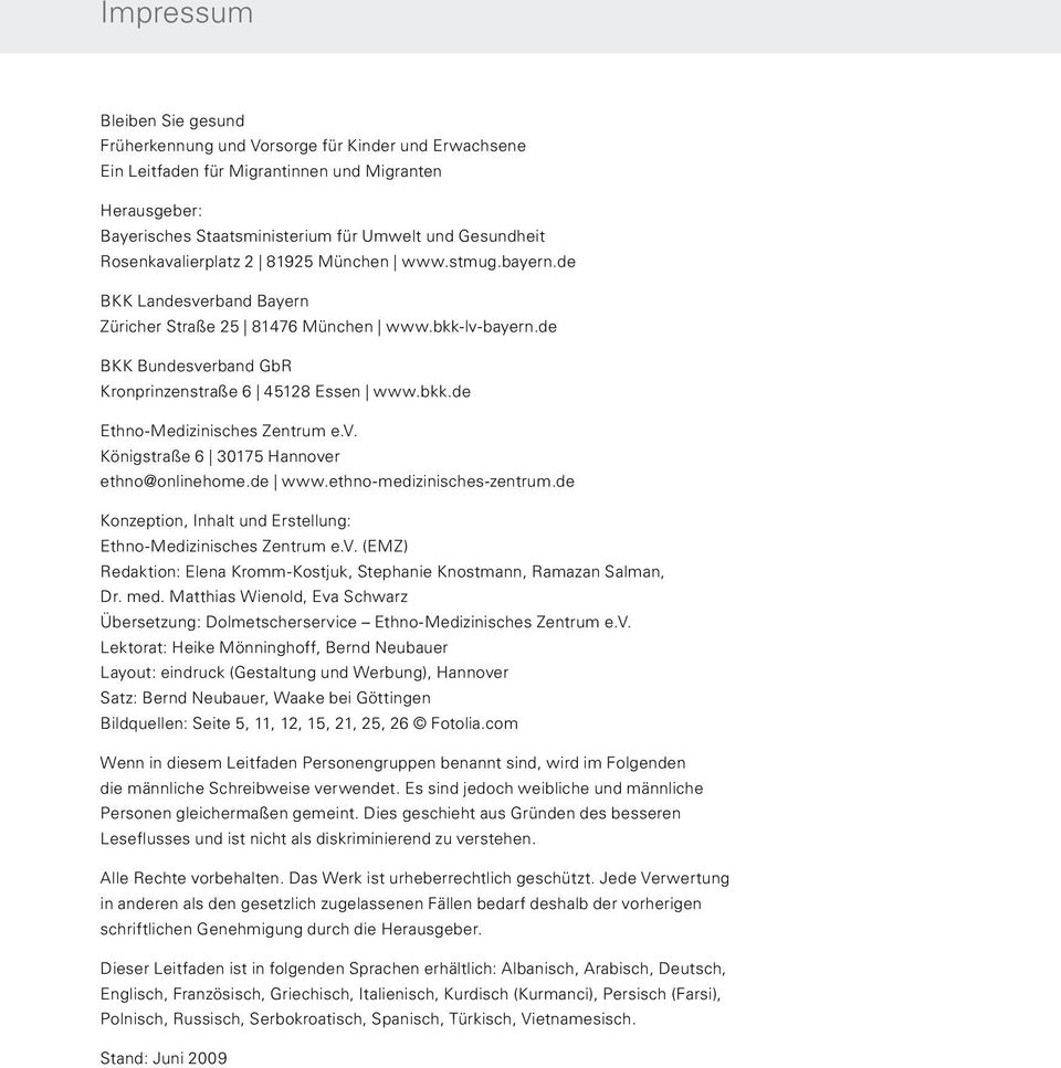 v. Königstraße 6 30175 Hannover ethno@onlinehome.de www.ethno-medizinisches-zentrum.de Konzeption, Inhalt und Erstellung: Ethno-Medizinisches Zentrum e.v. (EMZ) Redaktion: Elena Kromm-Kostjuk, Stephanie Knostmann, Ramazan Salman, Dr.