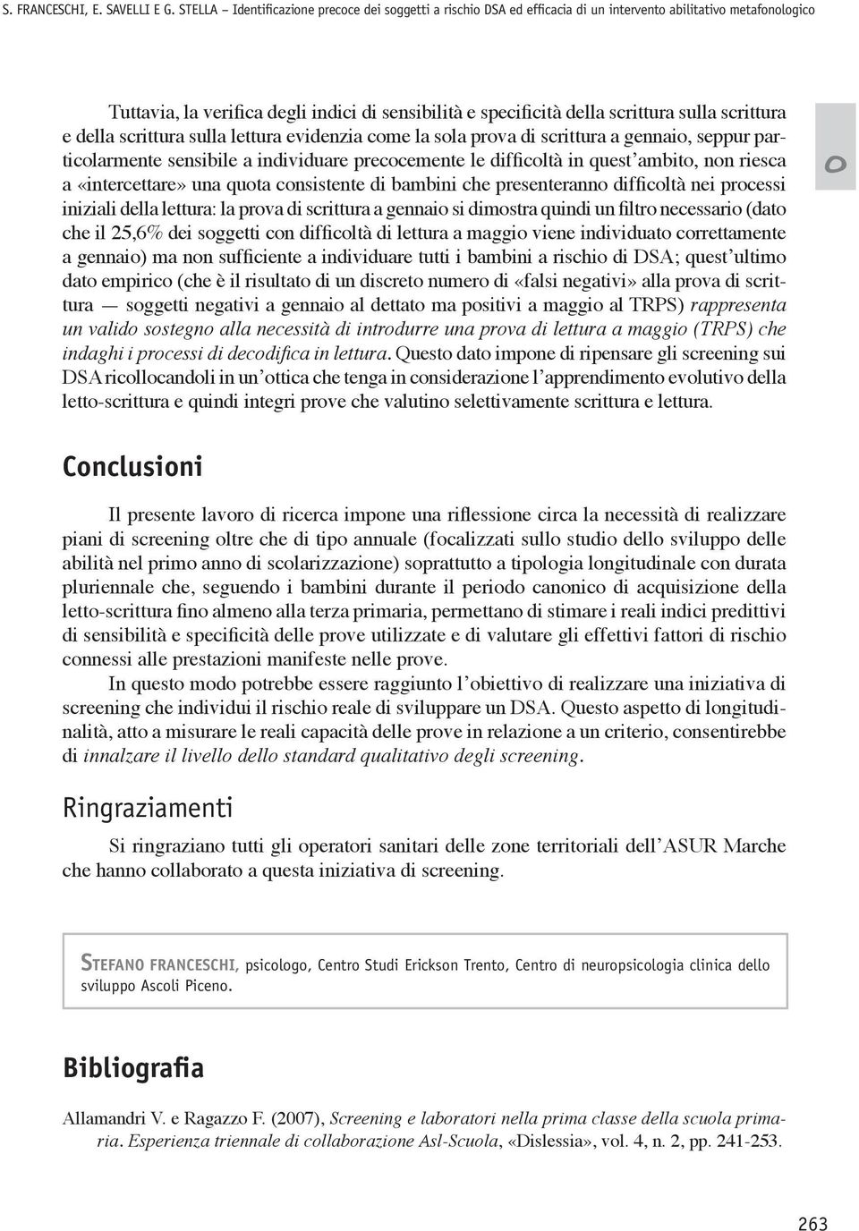 scrittura e della scrittura sulla lettura evidenzia cme la sla prva di scrittura a gennai, seppur particlarmente sensibile a individuare preccemente le difficltà in quest ambit, nn riesca a