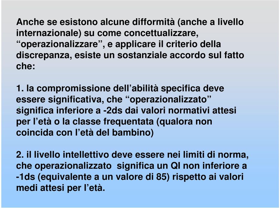 significa inferiore a -2ds dai valori normativi attesi per l età o la classe frequentata (qualora non coincida con l età del bambino) 2.